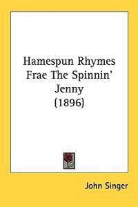 Hamespun Rhymes Frae The Spinnin' Jenny