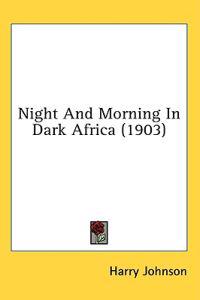 Bokomslag för "Night and Morning in Dark Africa"