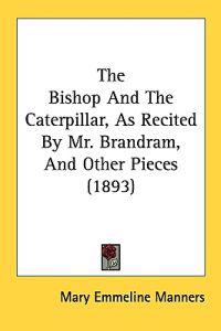 The Bishop And The Caterpillar, As Recited By Mr. Brandram, And Other Pieces
