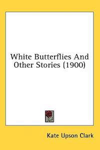 White Butterflies And Other Stories