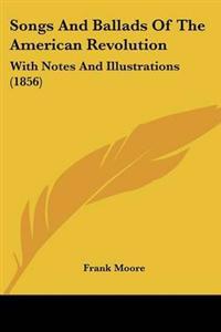 Songs And Ballads Of The American Revolution