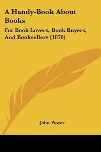 A Handy-Book About Books