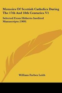 Memoirs Of Scottish Catholics During The 17th And 18th Centuries