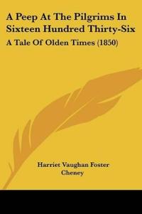 A Peep At The Pilgrims In Sixteen Hundred Thirty-Six