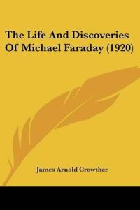 The Life And Discoveries Of Michael Faraday (1920)