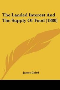 The Landed Interest And The Supply Of Food (1880)