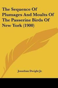 The Sequence Of Plumages And Moults Of The Passerine Birds Of New York