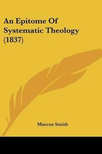 An Epitome Of Systematic Theology (1837)