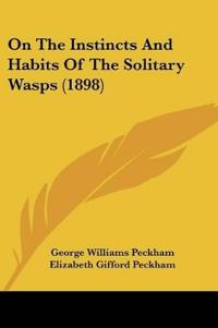 On The Instincts And Habits Of The Solitary Wasps