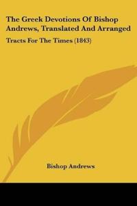 The Greek Devotions Of Bishop Andrews, Translated And Arranged