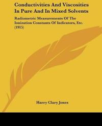 Conductivities And Viscosities In Pure And In Mixed Solvents