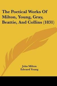 The Poetical Works Of Milton, Young, Gray, Beattie, And Collins