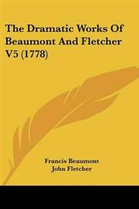 Bokomslag för "Dramatic Works Of Beaumont And Fletcher V5 (1778)"