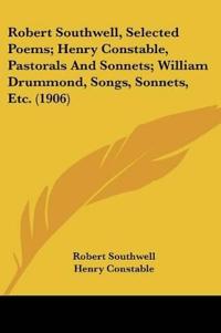 Robert Southwell, Selected Poems; Henry Constable, Pastorals And Sonnets; William Drummond, Songs, Sonnets, Etc.