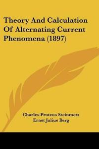 Theory And Calculation Of Alternating Current Phenomena