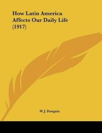 How Latin America Affects Our Daily Life
