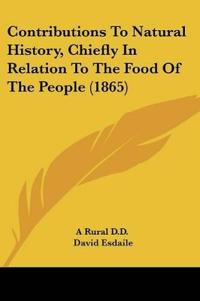 Contributions To Natural History, Chiefly In Relation To The Food Of The People