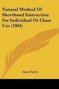 Natural Method Of Shorthand Instruction For Individual Or Class Use (1904)