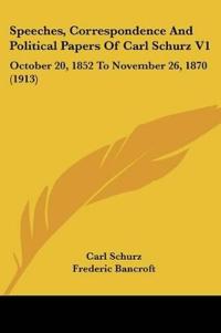 Speeches, Correspondence And Political Papers Of Carl Schurz
