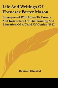 Life And Writings Of Ebenezer Porter Mason