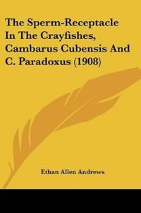 The Sperm-Receptacle In The Crayfishes, Cambarus Cubensis And C. Paradoxus
