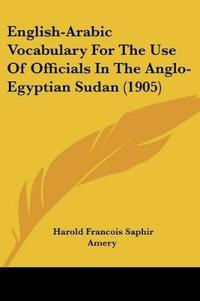 English-arabic Vocabulary for the Use of Officials in the Anglo-egyptian Sudan