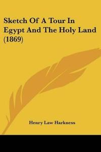 Sketch Of A Tour In Egypt And The Holy Land