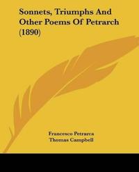 Sonnets, Triumphs And Other Poems Of Petrarch