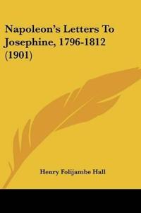 Napoleon's Letters To Josephine, 1796-1812