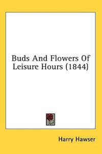 Buds And Flowers Of Leisure Hours (1844)
