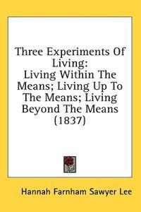 Three Experiments Of Living: Living Within The Means; Living Up To The Means; Living Beyond The Means (1837)