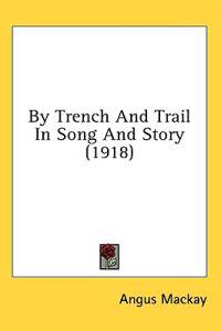 Kirjan kansi "By Trench And Trail In Song And Story"