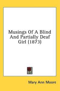 Musings Of A Blind And Partially Deaf Girl (1873)