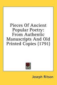Pieces Of Ancient Popular Poetry: From Authentic Manuscripts And Old Printed Copies (1791)