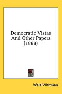 Democratic Vistas and Other Papers
