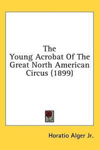 Bokomslag för "The young acrobat of the Great North American Circus"