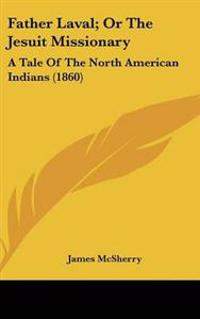Father Laval, or the Jesuit Missionary