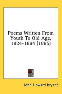 Poems Written From Youth To Old Age, 1824-1884 (1885)