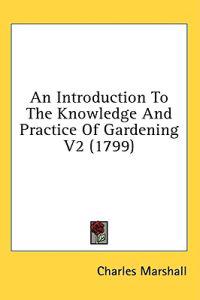 An Introduction To The Knowledge And Practice Of Gardening V2 (1799)