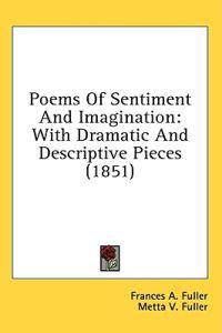 Poems Of Sentiment And Imagination: With Dramatic And Descriptive Pieces (1851)