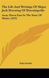 Life And Writings Of Major Jack Downing Of Downingville