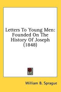 Letters To Young Men: Founded On The History Of Joseph (1848)