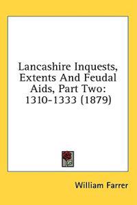 Lancashire Inquests, Extents And Feudal Aids, Part Two