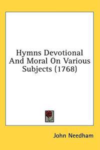 Hymns Devotional And Moral On Various Subjects (1768)