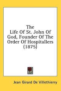 The Life Of St. John Of God, Founder Of The Order Of Hospitallers (1875)