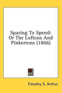 Sparing To Spend: Or The Loftons And Pinkertons (1866)