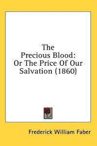 The Precious Blood: Or The Price Of Our Salvation (1860)