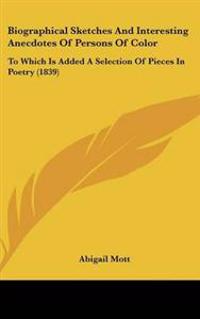 Biographical Sketches And Interesting Anecdotes Of Persons Of Color
