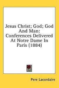 Jesus Christ; God; God And Man