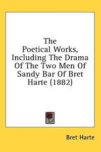 Bokomslag för "The Poetical Works, Including The Drama Of The Two Men Of Sandy Bar Of Bret Harte (1882)"